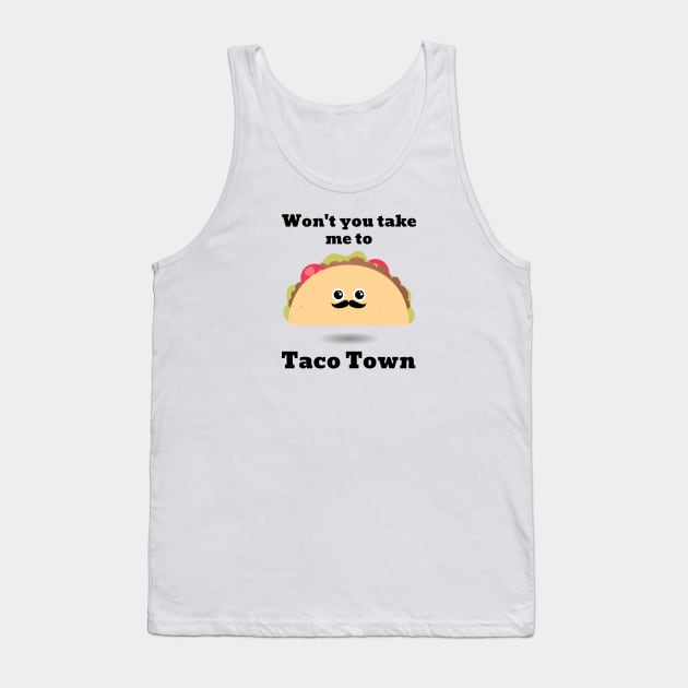 Won't You Take Me To Taco Town Tank Top by TGPublish